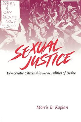 Kaplan - Sexual Justice   Democratic Citizenship and the Politics of D - X555z