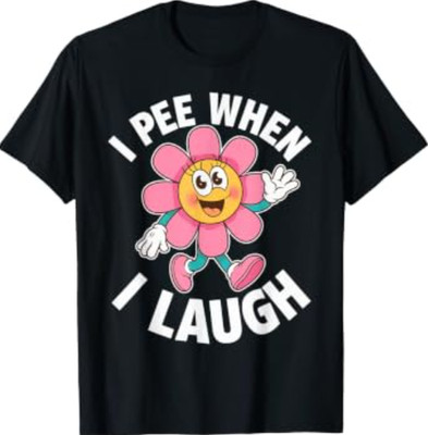 Funny Saying I Pee When I Laugh Flower Fun Pun Gag Women Men T-Shirt