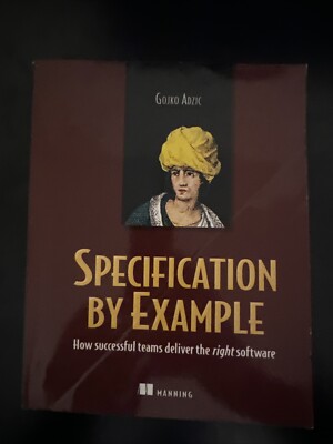 Specification by Example: How Successful Teams Deliver the Right Software