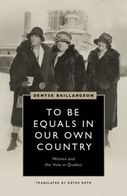 To Be Equals in Our Own Country: Women and the Vote in Quebec (Women s