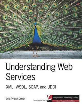 Understanding Web Services: XML, WSDL, SOAP, and UDDI (Independe