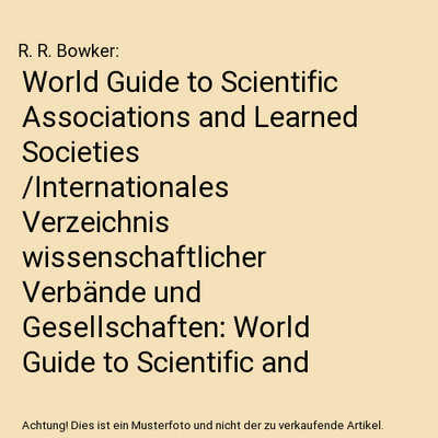 World Guide to Scientific Associations and Learned Societies /Internationales Ve