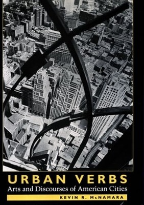 Urban Verbs: Arts and Discourses of American Cities by Kevin R McNamara: Used