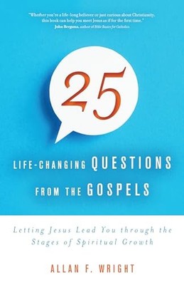 25 Life-Changing Questions from the..., Allan F. Wright