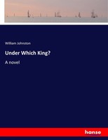William Johnston | Under Which King? | Taschenbuch | Englisch (2017) | A Novel