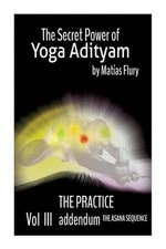 The Secret Power Of Yoga Adityam Vol 3 The Practice: Mudras and Pranayam by Mati