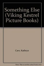 Something Else (Viking Kestrel Picture Books) by Cave, Kathryn Hardback Book The