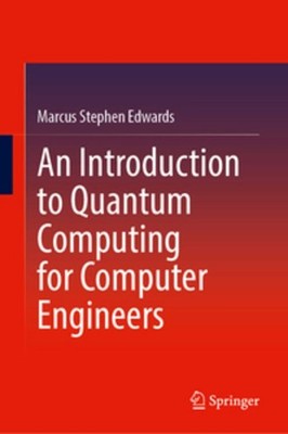 An Introduction to Quantum Computing for Computer Engineers Marcus Stephen Edwar