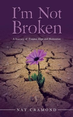 I'm Not Broken: A Journey of Trauma, Hope and Restoration by Nat Cramond Paperba