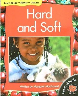 Hard and Soft (Learn About: Matter, Level 6)