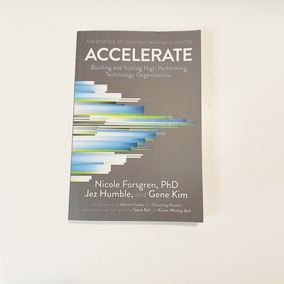 Accelerate: The Science of Lean Software and Devops: Building and Scaling High P