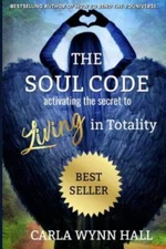 The Soul Code: Activating The Secret To Living In Totality