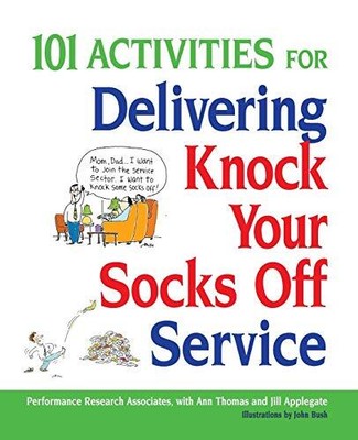 101 ACTIVITIES FOR DELIVERING KNOCK YOUR SOCKS OFF SERVICE By Ann Thomas & Jill