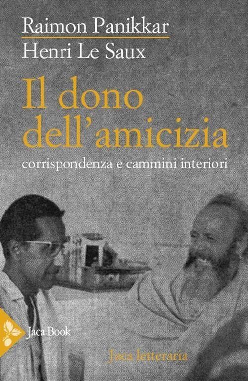 Libri Raimon Panikkar / Le Saux Henri - Il Dono Dell'amicizia. Cammini Interiori