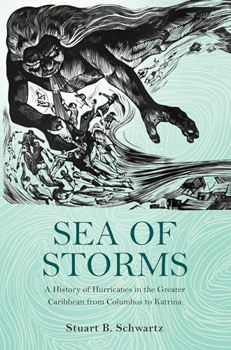 The Lawrence Stone Lectures: Sea of Storms : A History of Hurricanes in the...