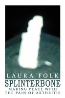 Splinterbone Making Peace With The Pain Of Arthritis Laura Folk Taschenbuch 2004