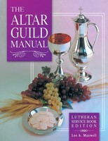 Lee A Maxwell | The Altar Guild Manual - Lutheran Service Book Edition | Buch