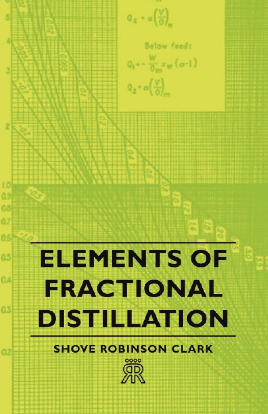 Shove Robinson Clark | Elements Of Fractional Distillation |