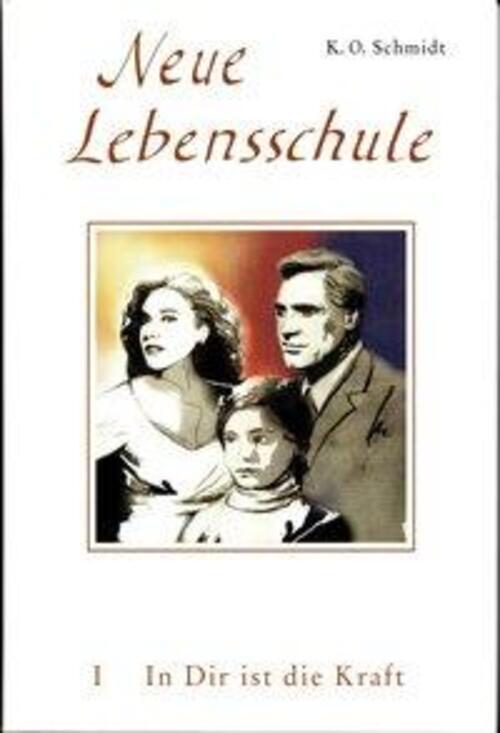 K. O. Schmidt | Neue Lebensschule I. In Dir Ist Die Kraft |