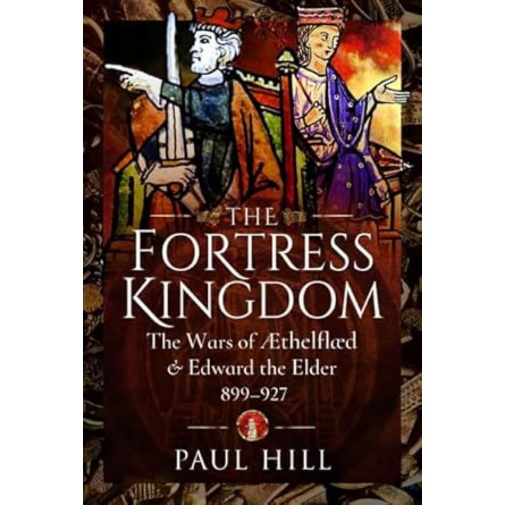 The Fortress Kingdom : The Wars Of Aethelflaed And Edward The Elder, 899-927 Paul Hill - Image 9