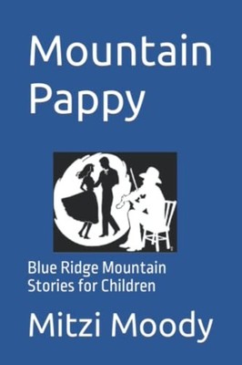 Mountain Pappy Blue Ridge Mountain Stories for Children -  NEW MITZI. MOODY 2021