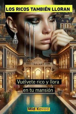 Los Ricos Tambien Lloran: Vuelvete Rico Y Llora En Tu Mansi?n by Mid Cavod Paper