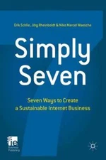 Simply Seven: Seven Ways to Create a Sustainable Internet Business by E. Schlie