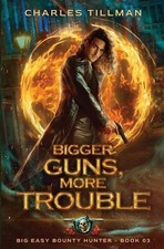 Bigger Guns More Trouble: Big Easy Bounty Hunter Book 3 by Charles Tillman Paper