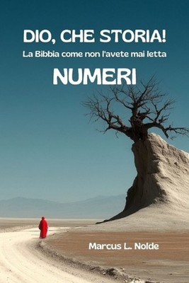 Dio, Che Storia! - Numeri: La Bibbia come non l'avete mai letta by Marcus Nolde 
