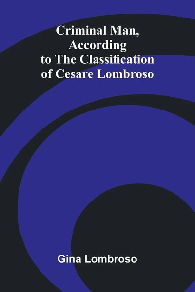 Criminal Man, According To The Classification Of Cesare Lombroso Gina Lombroso-image