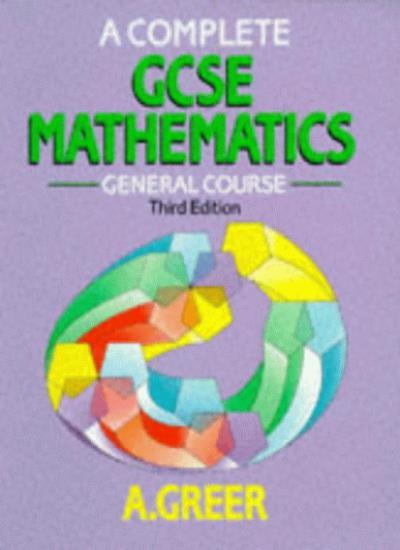 A Complete GCSE Mathematics: General Course By A. Greer. 9780748