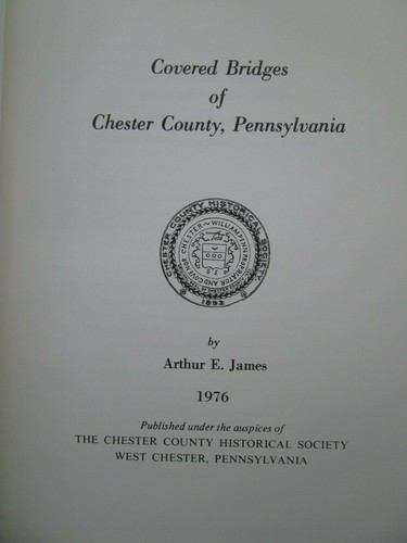 COVERED BRIDGES OF CHESTER COUNTY, PENNSYLVANIA by Arthur E. James 1976 HC - Picture 4 of 7