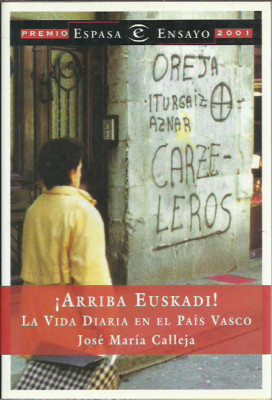 Jose Maria Calleja-¡Arriba Euskadi!:la vida diaria en el País Vasco.Espasa.2001