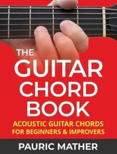 The Guitar Chord Book: Acoustic Guitar Chords For Beginners  Improvers: New