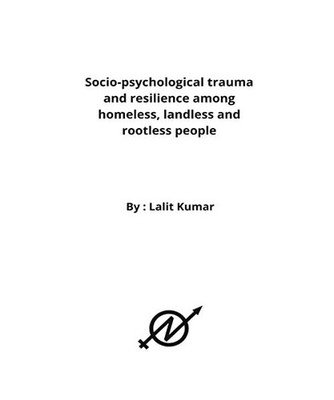 Socio-psychological trauma and resilience among homeless, landless and rootless 