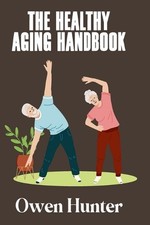 The Healthy Aging Handbook by Owen Hunter Paperback Book