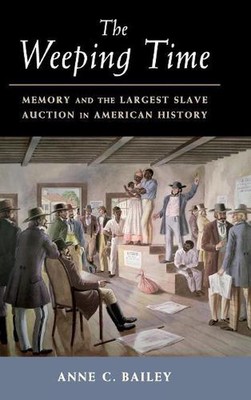 Die weinende Zeit: Erinnerung und die größte Sklavenauktion der amerikanischen Geschichte von An
