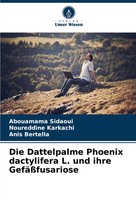 Die Dattelpalme Phoenix Dactylifera L. Und Ihre GefäßFusariose Sidaoui (U. A.)