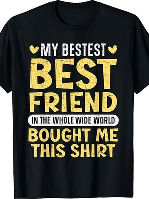 Best Friend Forever BFF Matching T-Shirt - Funny My Best Friend Bought Me This