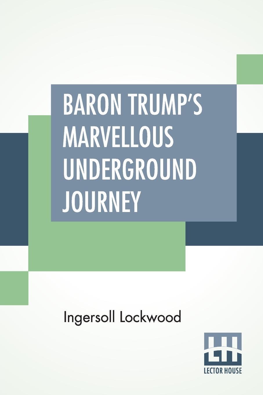 Baron Trump's Marvellous Underground Journey | Ingersoll Lockwood |