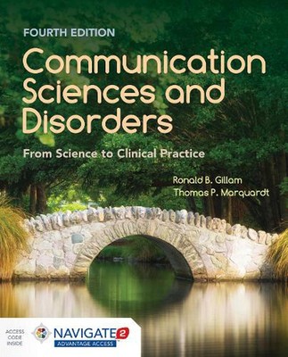 Communication Sciences And Disorders: From Science To Clinical Practice by Ronal