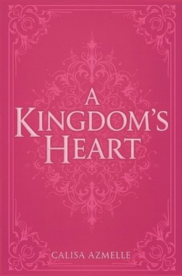 Calisa Azmelle A Kingdom's Heart (Paperback)