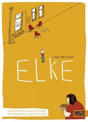 Elke: Ein schmales Buch über die Wirkung von Kuchen Duda, Christian, Julia Fries