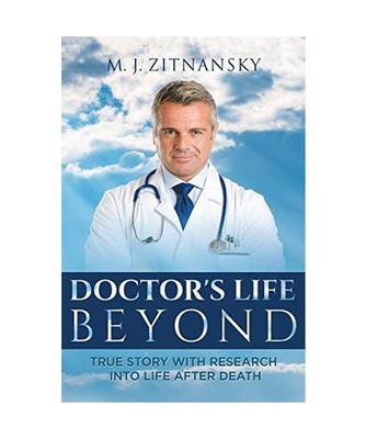 Doctor's  Life Beyond: True Story With Research Into Life After Death: True Stor
