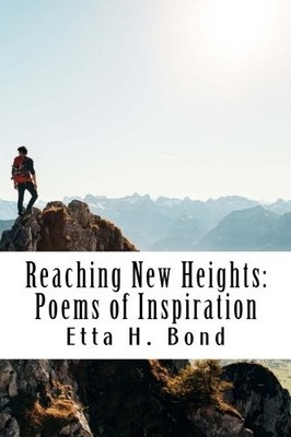 REACHING NEW HEIGHTS: POEMS OF INSPIRATION By Etta H Bond **BRAND NEW**