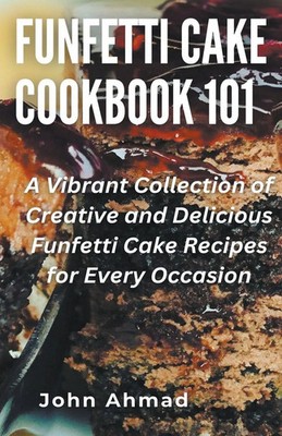 Funfetti Cake Cookbook 101 John Ahmad Taschenbuch Englisch 2024 john ahmad