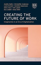 Creating the Future of Work: Imaginaries in an Era of Digitalization by Anette H