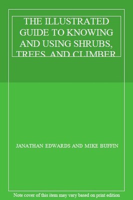 THE ILLUSTRATED GUIDE TO KNOWING AND USING SHRUBS, TREES AND CLIMBERS,