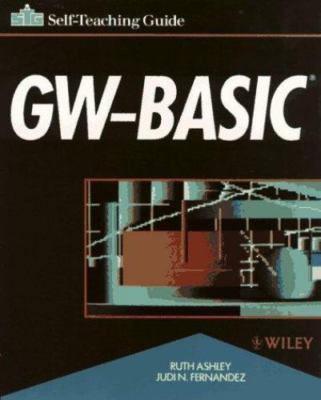 GW-BASIC?: Self-Teaching Guide by Ashley, Ruth; Fernandez, Judi N.