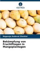 Nagaraja Kodavat Shankar | BekäMpfung Von Fruchtfliegen In Mangoplantagen | Buch
